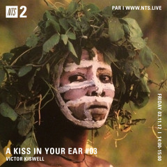 A Kiss In Your Ear #03 - NTS Radio