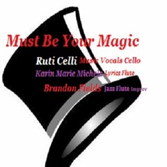 "Must Be Your Magic" Ruti Celli Karin Marie Michels Brandon Fields