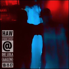 HAW -  Hybrid-Liveset @ Die Lola(Aalen) 18.11.17