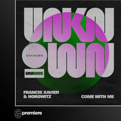 Premiere: Francis Xavier & Horowitz - Come With Me - Unknown Records