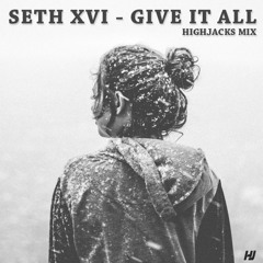 Seth XVI - Give It All (Highjacks Mix)| Free Download