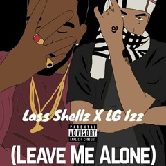 Leave Me Alone ft Lg Izz (Prod By MaseratiGoKrazy)