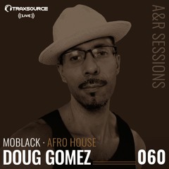 TRAXSOURCE LIVE! A&R Sessions #060 - Afro House with MoBlack and Doug Gomez