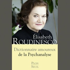Elisabeth Roudinesco,"Dictionnaire amoureux de la psychanalyse", éd. Plon