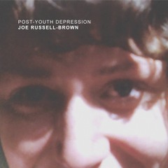 Joe Russell-Brown - 'Post-Youth Depression'