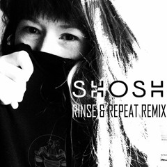 Rinse & Repeat - SHOSH remix **FREE DOWNLOAD***