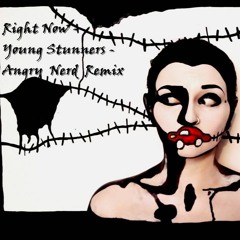 Right Now - Young Stunners -Angry Nerd Remix(buy=free Download )