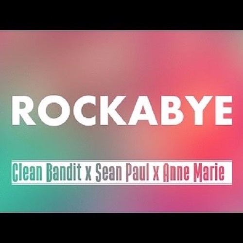 Stream Clean Bandit - Rockabye (ft. Sean Paul & Anne - Marie) by Be Do |  Listen online for free on SoundCloud