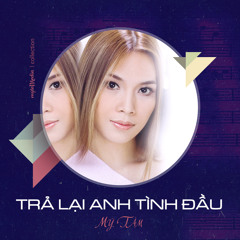 My Tam - Tra Lai Anh Tinh Dau