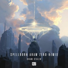 Sham Stalin - Spellborn [Aram Zero Remix]