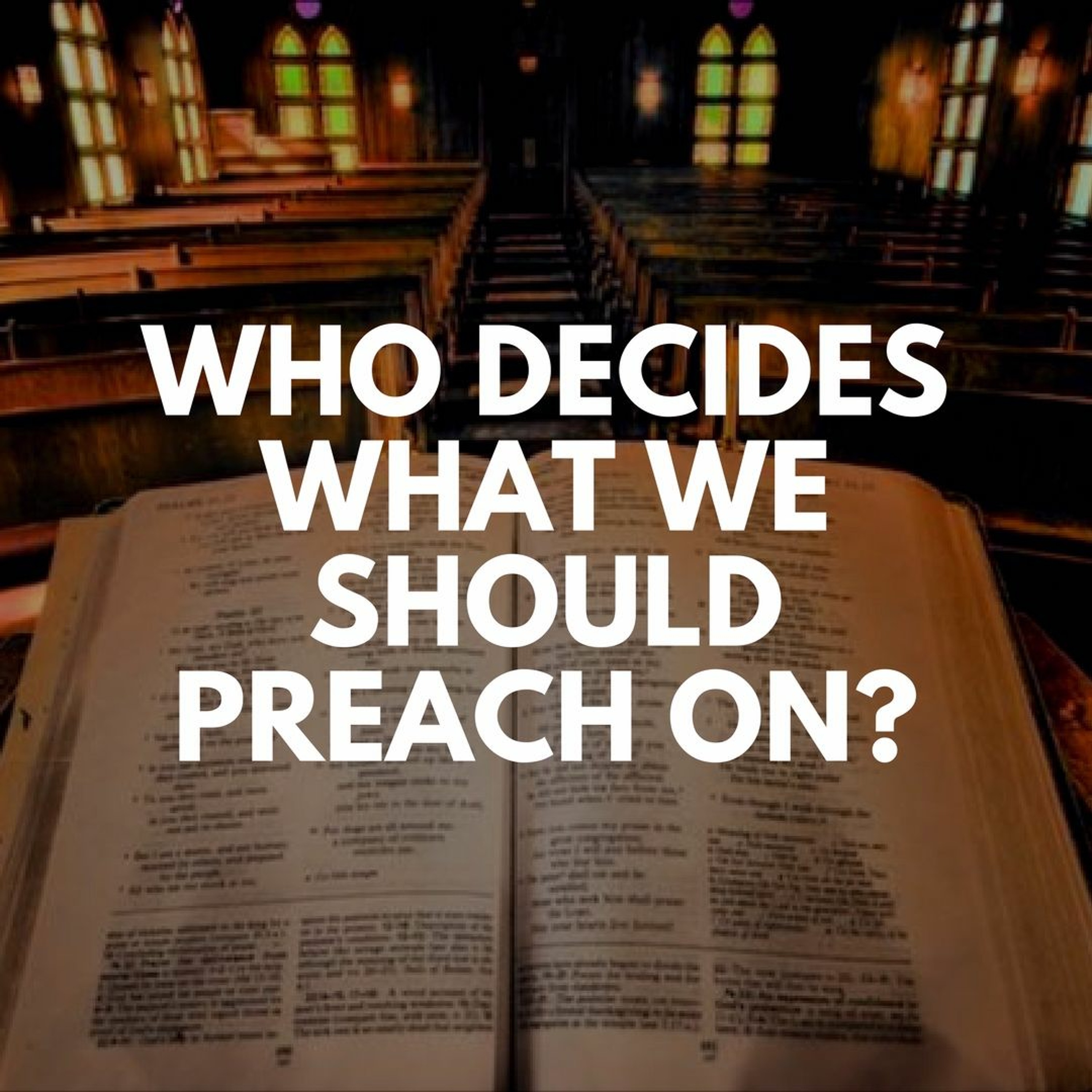 Episode 51: "Who Decides What We Should Preach On?" episode artwork