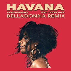 Camila Cabello ft. Young Thug - Havana - BELLADONNA remix