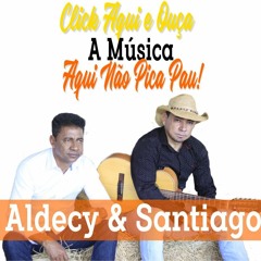 ALDECY & SANTIAGO -Aqui Não Pica Pau