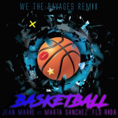 Jean Marie - Basketball feat. Marta Sanchez & Flo Rida (WE THE SAVAGES Remix)