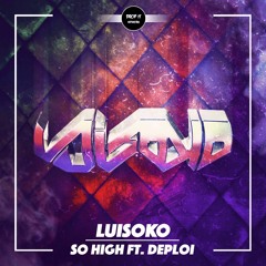 Luisoko Ft. Deploi - So High [DROP IT NETWORK EXCLUSIVE]