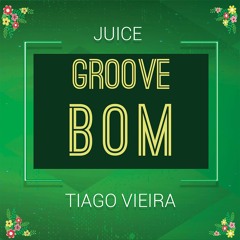 Groove Bom (Juicce, Tiago Vieira Bootleg)| FREE DOWNLOAD |