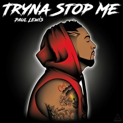 Paul Lewis- Tryna Stop Me