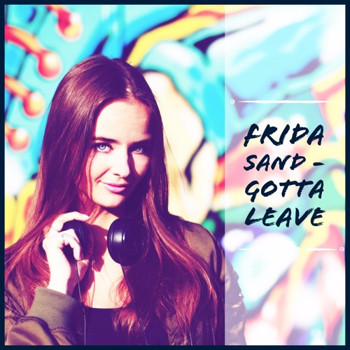 Stream Frida Sand - Gotta Leave by Frida Sand | Listen online for free ...