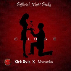 Close - Kirk Ovie x MoonWalka