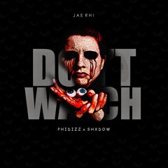 Don't Watch (feat. Phidizz & Shxdow)