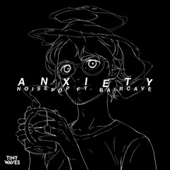 Noisepop - Anxiety (feat. baircave)