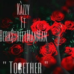 Kazzy X berksstmanman - Together