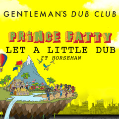 Let A Little Dub In Your Life (Prince Fatty version ft. Horseman)