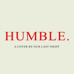 Kendrick Lamar - "HUMBLE." (cover by Our Last Night)
