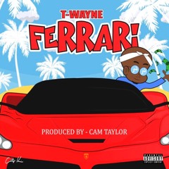 T-Wayne - Ferrari (PRODUCED BY CAMTAYLOR)