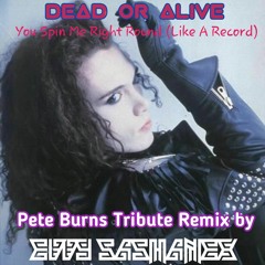 Dead Or Alive - You Spin Me Right Round (Like A Record) [Pete Burns Tribute Remix by Eddy Sashanex]