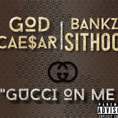 Gucci On Me Ft. Bankz Sithoo