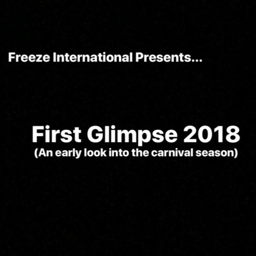 First Glimpse 2018 (An Early look into the Carnival Season)