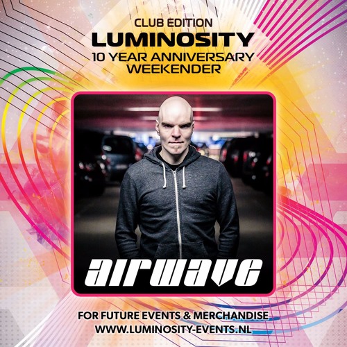 Airwave @ Luminosity 10 Year Anniversary Weekender