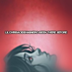 LilchrisAcidxHABANERO - Been Here before🔥