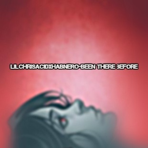 LilchrisAcidxHABANERO - Been Here before🔥