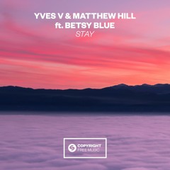 Yves V & Matthew Hill Ft. Betsy Blue - Stay [FREE DOWNLOAD]