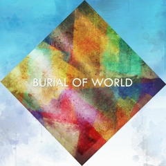 Burial Of World - Newsong (edit)