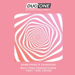Duo-Tone Productions Feat Tori Cross - Something’s Changing