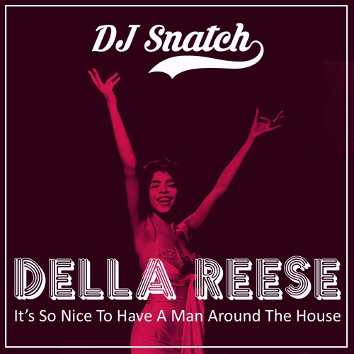 Della Reese - It's So Nice To Have A Man Around The House (DJ Snatch Edit)