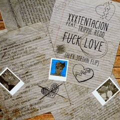 XXXTENTACION feat. Trippie Redd - Fuck Love (Alex Jordan Flip)