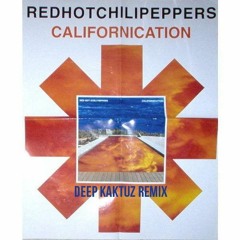 Red Hot Chili Peppers - Californication (Deep KaktuZ Remix)[For free download click Buy]