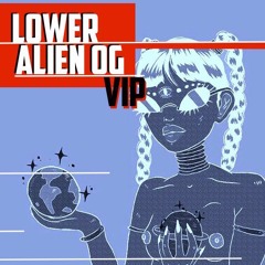 LOWER - ALIEN OG (VIP) [CLIP]