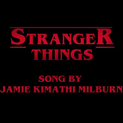 Stranger Things (A Fan Song)