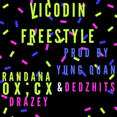 VICODIN FREESTYLE (FREE FM ) - Randana , OX;CX , & Drazey (Prod By Yung Quan & DEDZHITZ)