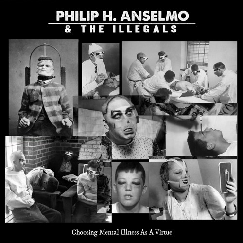 PHILIP H. ANSELMO & THE ILLEGALS - Choosing Mental Illness