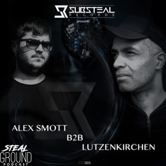 Stealground Podcast 005 With Alex Smott b2b Lutzenkirchen