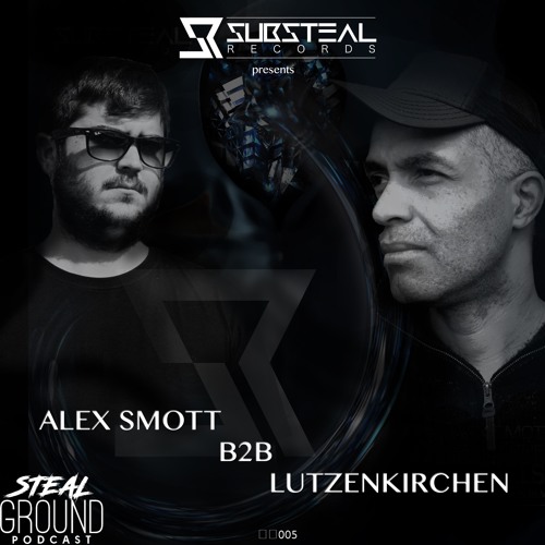 Stealground Podcast 005 With Alex Smott b2b Lutzenkirchen