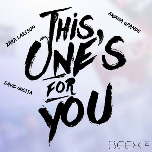 Stream David Guetta ft. Zara Larsson, Ariana Grande - This One's For You  (BEEX² MASHUP) by BEEX² | Listen online for free on SoundCloud