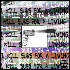 I Kill Subs For A Living [Free Download]