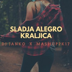 Sladja Alegro - Kraljica (Mashup2k17)/ DJ Janko